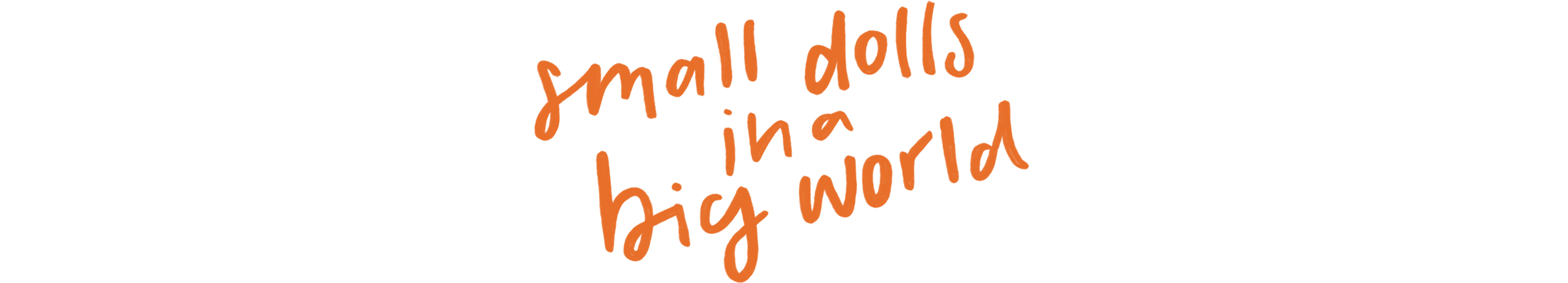 Small Dolls in a Big World